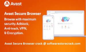 Avast Secure Browser Crack + License Key 1-Year 2023