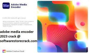 Adobe Media Encoder 2023 Crack + Keygen Free Download
